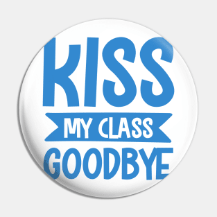 Kiss my class goodbye Pin