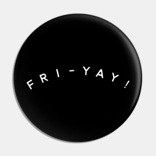 Fri-Yay! Pin