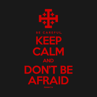 Keep Calm And Don't Be Afraid T-Shirt