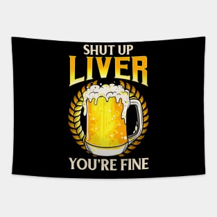 Shut Up Liver You're Fine Drinking Pun Beer Joke Tapestry