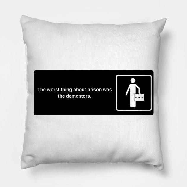The worst thing about prison was the dementors. Pillow by laseram