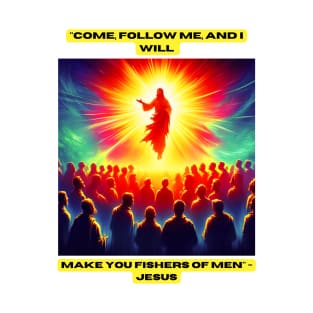 "Come, follow me, and I will make you fishers of men." - Jesus T-Shirt