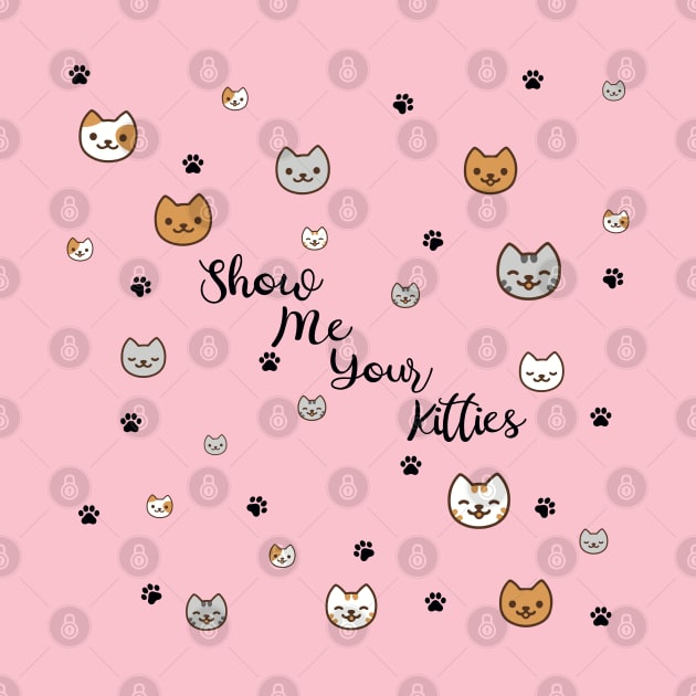 Show Me Your Kitties! by Kilmer Graphics 