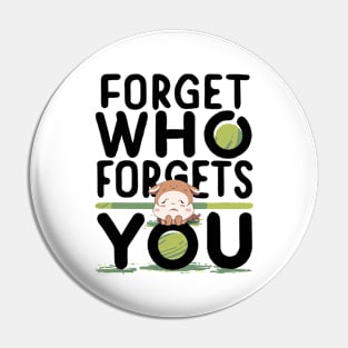 Forget Who Forgets You Pin