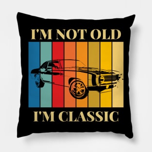 I'm Not Old I'm Classic Old classic car Pillow