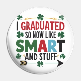 I Graduated So Now I'm Like Smart And Stuff. Pin