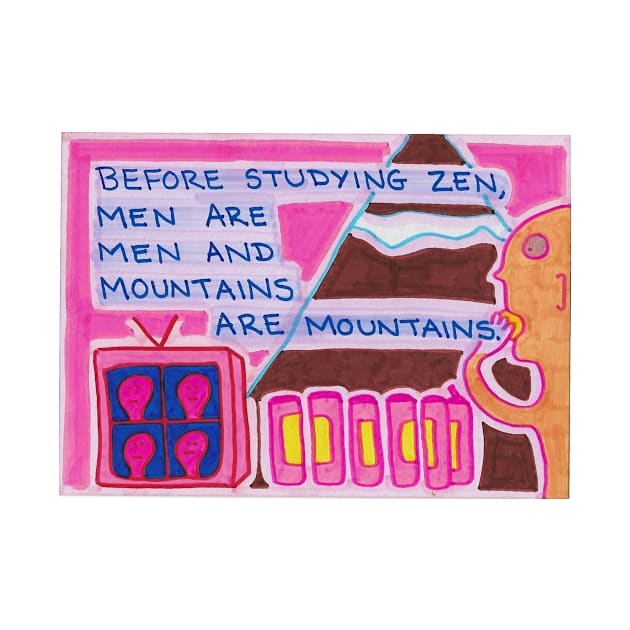 Before Studying Zen, Men Are Men And Mountains Are Mountains by JaySnellingArt