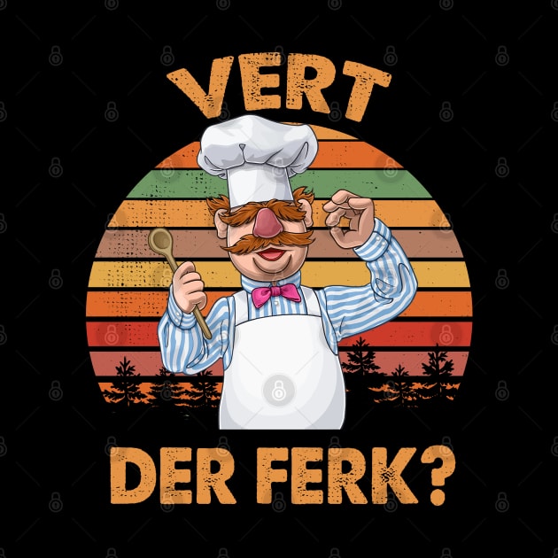 Vert Der Ferk The Swedish Chef by PopcornShow