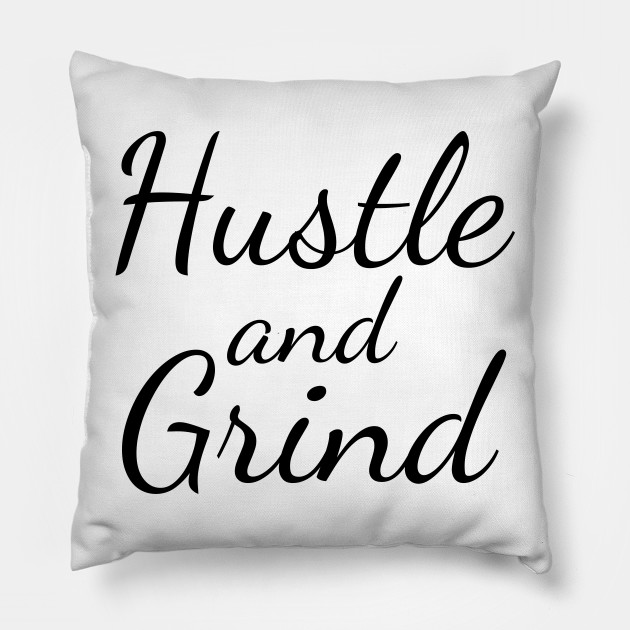 Hustle And Grind Pillow Hustle And Grind Pillow