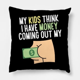 My kids think I have money coming out my butt Pillow