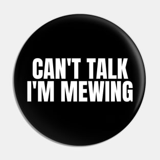 Can't Talk, I'm Mewing Pin