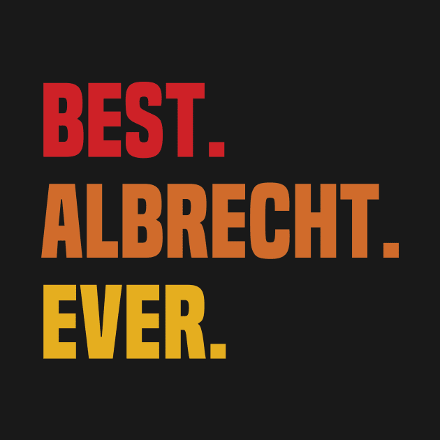 BEST ALBRECHT EVER ,ALBRECHT NAME by DEEDRABZEREN ART