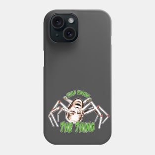 You Know the Thing Phone Case