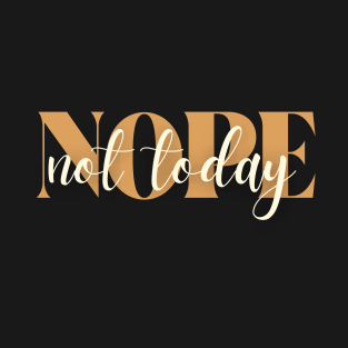 Nope not today T-Shirt