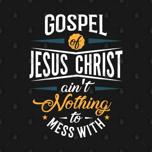 Gospel of Jesus Ain't Nothing To Mess With by CalledandChosenApparel