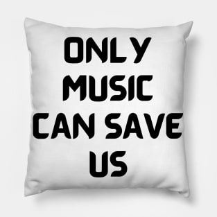 Only music can save us Pillow