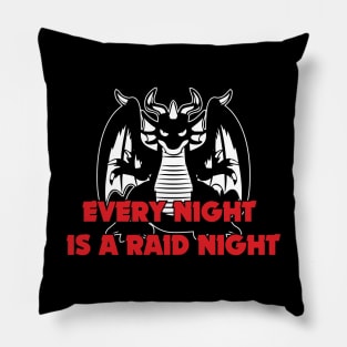 Every Night Is a Raid Night Pillow