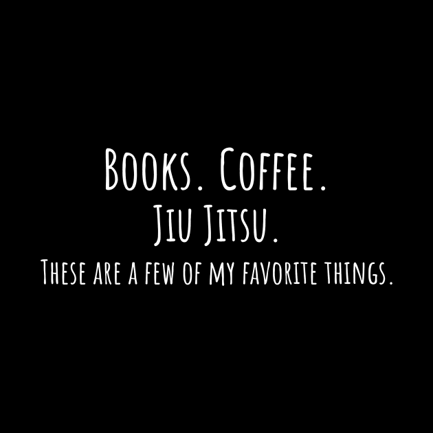 Books. Coffee. Jiu Jitsu. by Reliant Tees