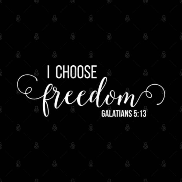 I Choose Freedom, Christian Design by ChristianLifeApparel