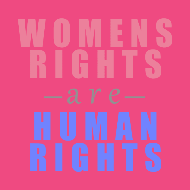 Womens Rights Are Human Rights by HappyInk