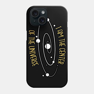 I'm The Center Of The Universe Phone Case