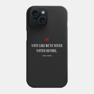 Vote Like We've Never Voted Before - Vote John Lewis Quote 2020 Phone Case