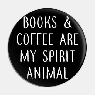 Books and Coffee are my Spirit Animal Pin