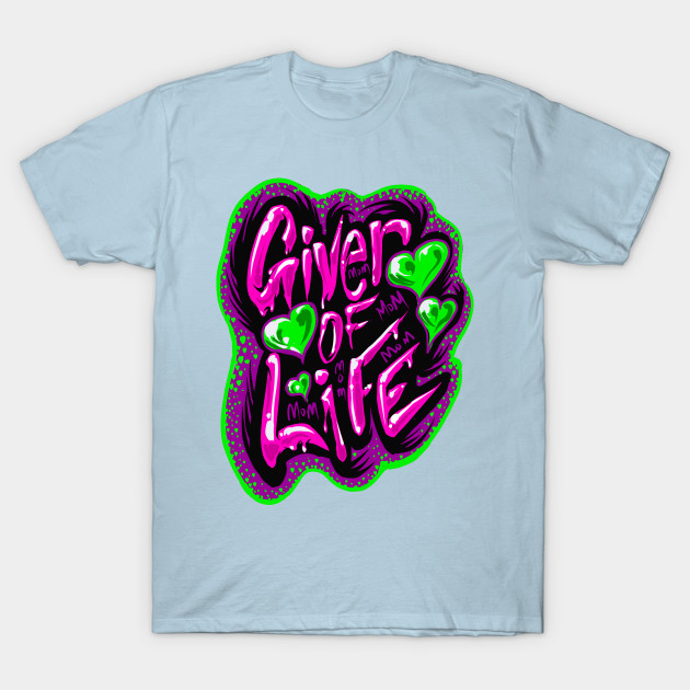 Disover Giver Of Life - Mother - T-Shirt