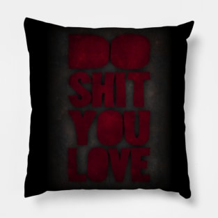 Do shit you love Pillow