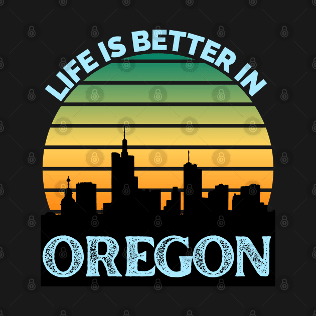 Life Is Better In Oregon - Oregon Skyline - Oregon Skyline City Travel & Adventure Lover by Famgift