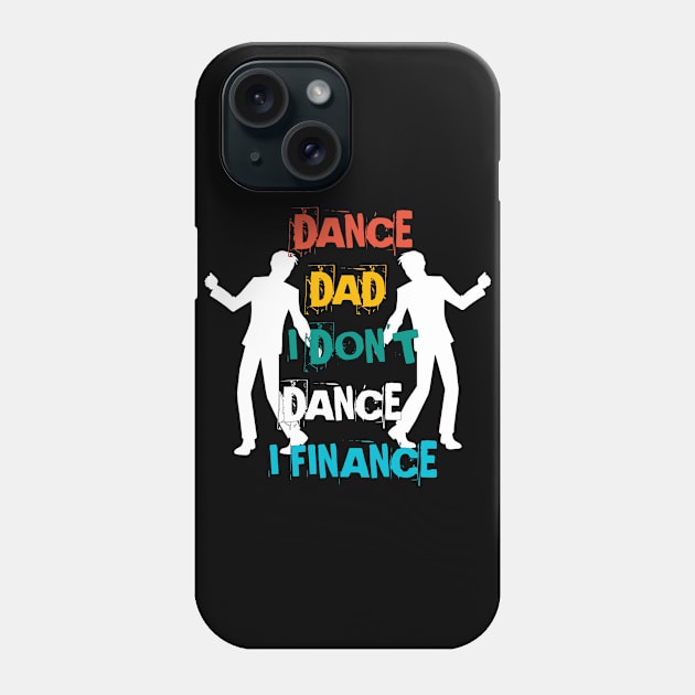 DANCE DAD I DON'T DANCE I FINANCE Phone Case by Mima_SY