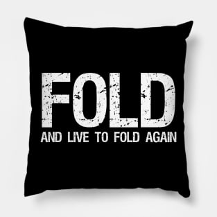 Fold and live to fold again - Funny Poker Quote Pillow