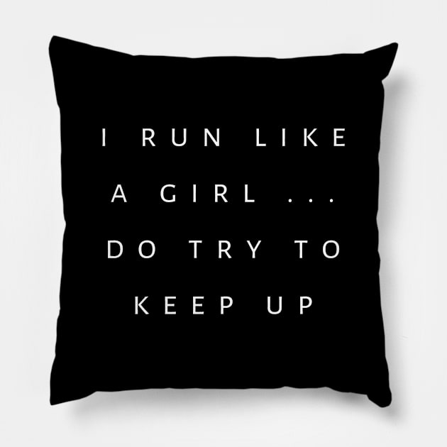 I Run Like A Girl, Do Try To Keep Up Pillow by tiokvadrat