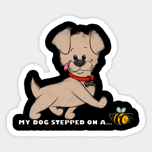 My Dog Stepped On A Bee! - My Dog Stepped On A Bee - Sticker