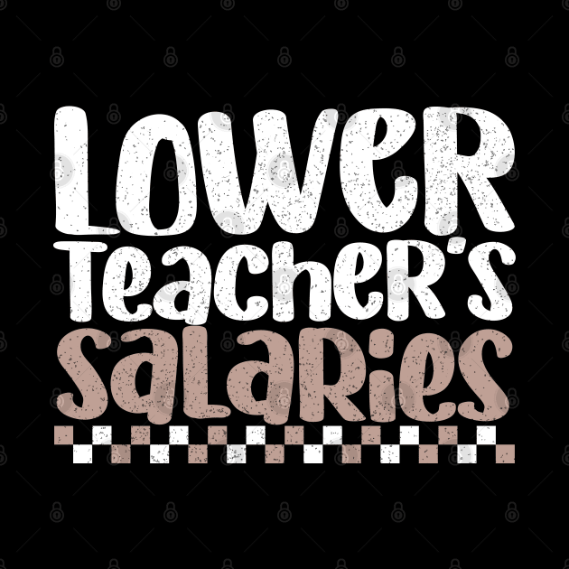 Lower Teacher's Salaries Funny High School Teacher Quote by EvetStyles