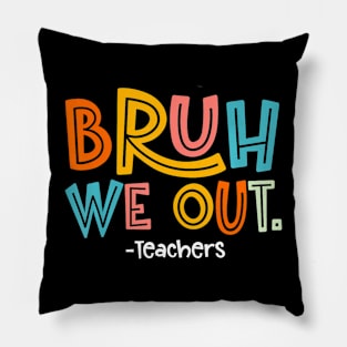 Bruh We Out Teachers 2024 End Of School Teacher Summer Break Pillow