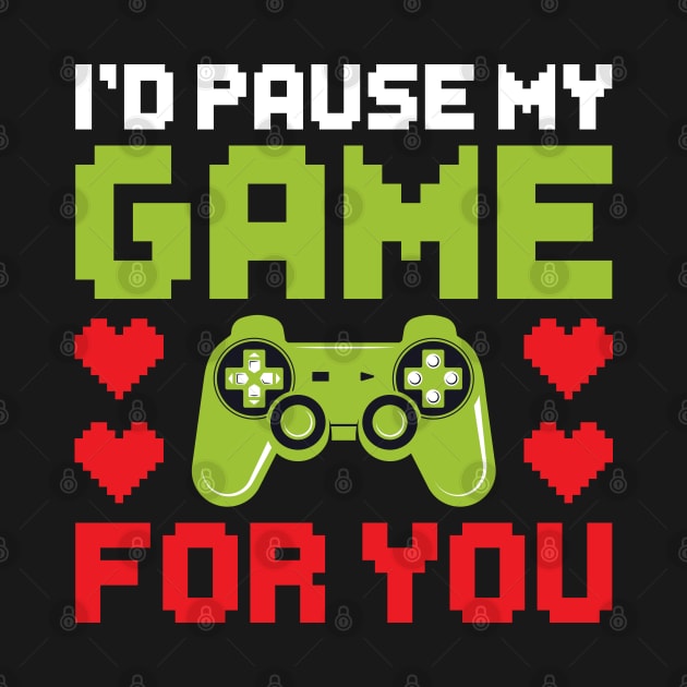 I'd Pause My Game For You, Video Game Gaming Valentines Day Gamer by DragonTees