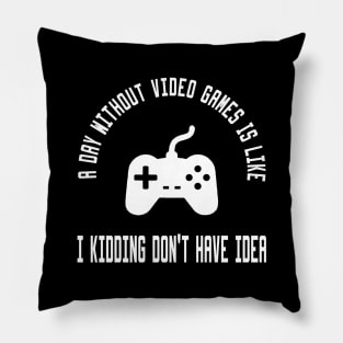 a day without video games is like Pillow