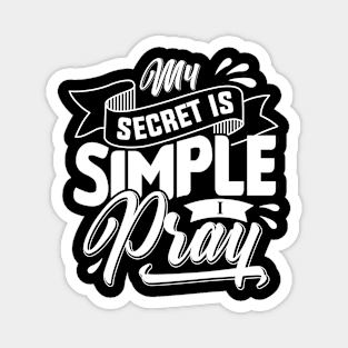 My Secret is Simple I Pray Magnet