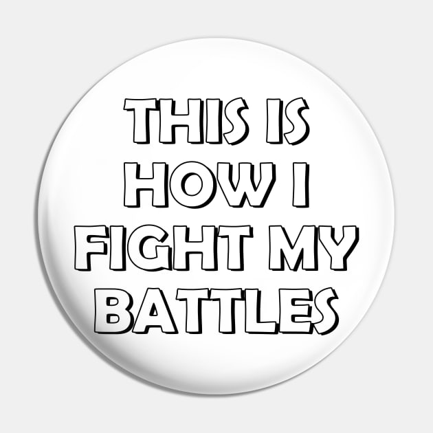 This is how I fight my battles Pin by SamridhiVerma18