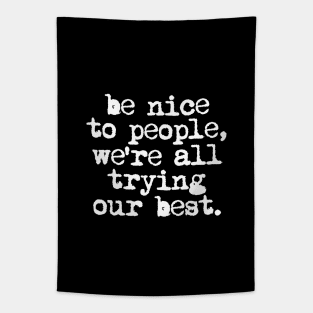 Be Nice to People We're All Trying Our Best in Black and White Tapestry