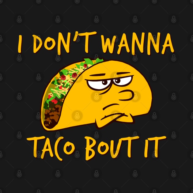 I don't wanna taco bout it by robotface