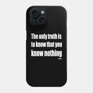 The Only Truth To Know Is That You Know Nothing Phone Case