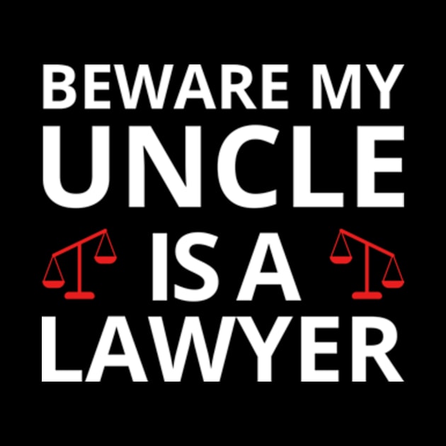 Beware My Uncle Is A Lawyer Funny Attorney Law School T-Shirt by Surrealart