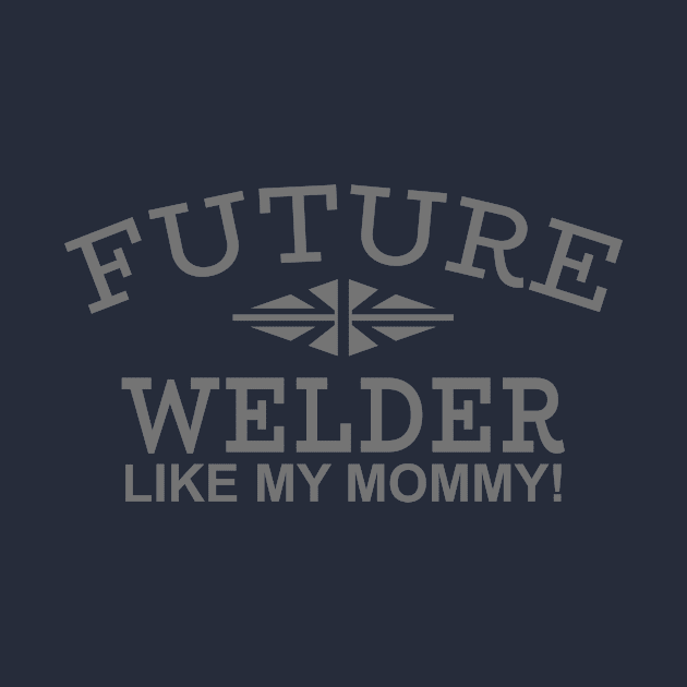 Future Welder Like My Mommy by PeppermintClover