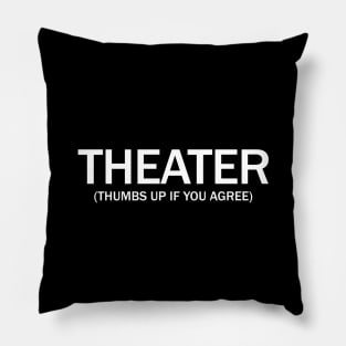 Theater. (Thumbs up if you agree) in white. Pillow