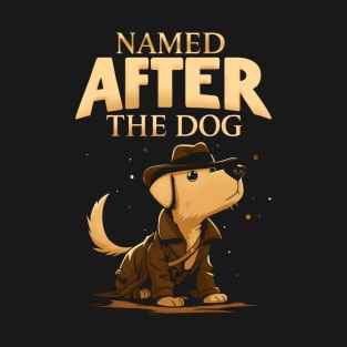 Name After the Dog - Indy Funny T-Shirt