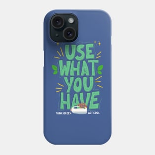 Use What You Have Think Green Act Cool Phone Case