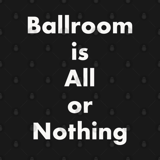 Ballroom is All or Nothing by seacucumber