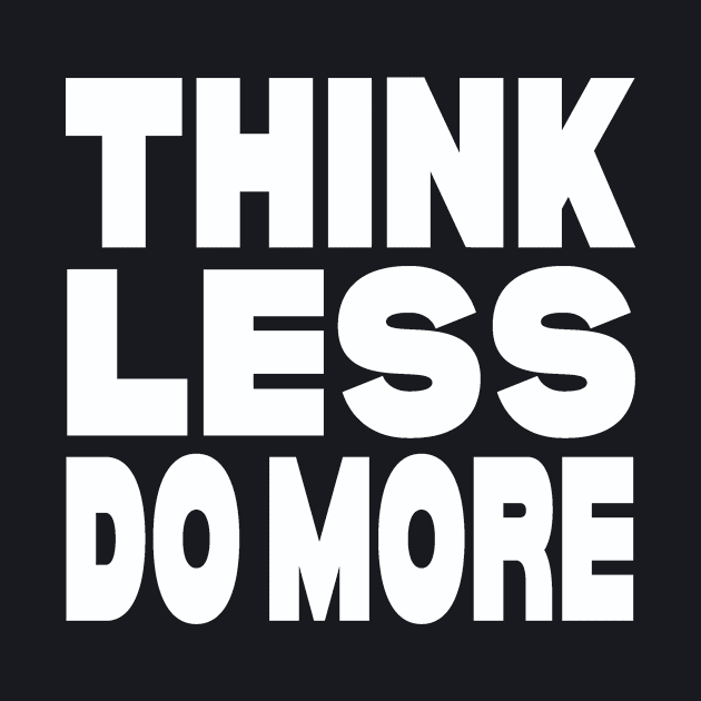 Think less do more by Evergreen Tee